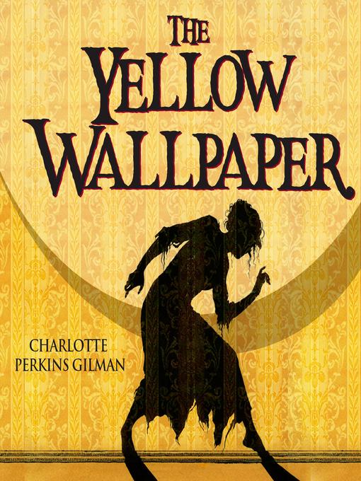 Title details for The Yellow Wallpaper by Charlotte Perkins Gilman - Wait list